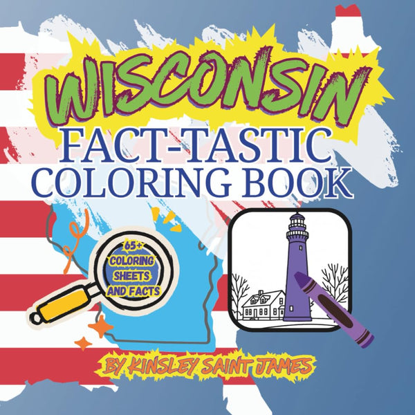Wisconsin State Fact-Tastic Coloring Book: Fun Facts, Landmarks, and State Symbols to Color and Learn: A creative and educational coloring adventure through the Badger State for kids and families. cover image